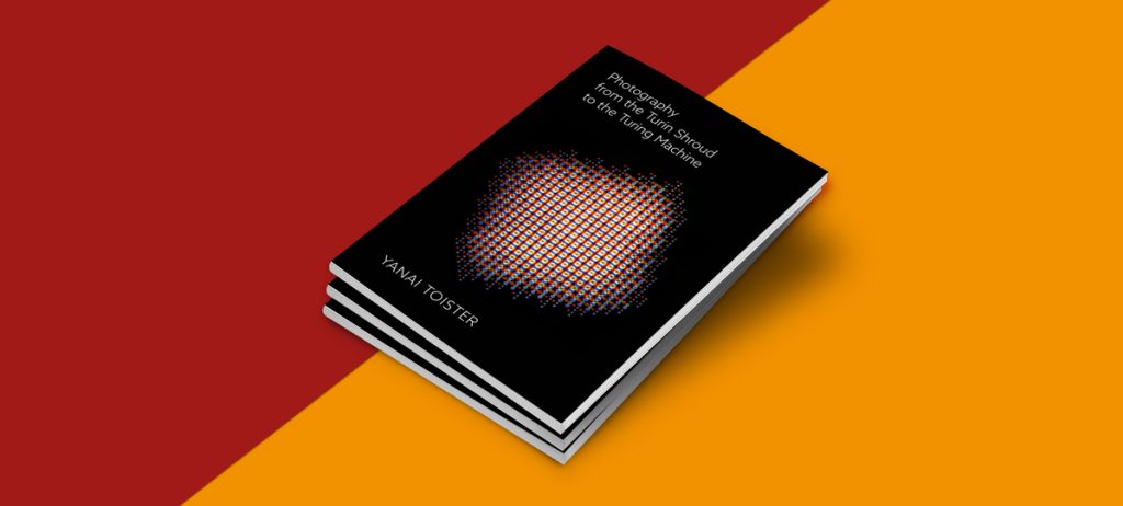 "Photography from the Turin Shroud to the Turing Machine": The New Book by Yanai Toister, PhD